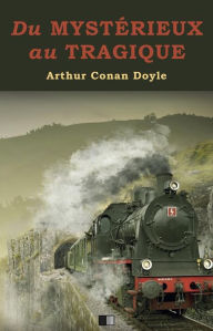 Title: Du Mystérieux au Tragique, Author: Arthur Conan Doyle
