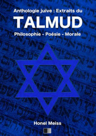 Title: Anthologie Juive : Extraits du Talmud: Philosophie - Poesie - Morale, Author: Honel