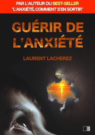 Title: Guerir de l'Anxiete, Author: Laurent Lacherez