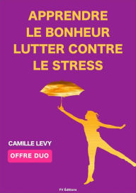 Title: Apprendre le Bonheur + Lutter contre le stress (Offre Duo): 2 textes de Camille Levy, Author: Camille Levy