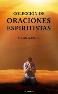 Title: Colección de Oraciones Espiritistas: Premium Ebook, Author: Allan Kardec