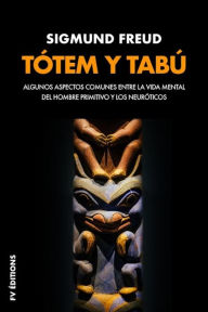 Title: Tótem y tabú (Premium Ebook): Algunas concordancias en la vida anímica de los salvajes y de los neuróticos, Author: Sigmund Freud