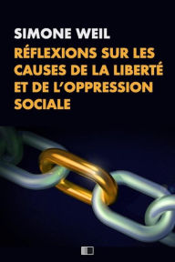 Title: Réflexions sur les causes de la liberté et de l'oppression sociale., Author: Simone Weil