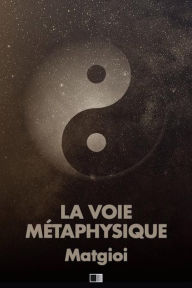 Title: La Voie Métaphysique, Author: Matgioi