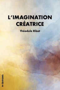 Title: L'imagination créatrice: Premium Ebook, Author: Théodule Ribot