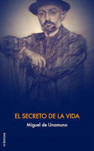 Title: El Secreto de la Vida, Author: Miguel de Unamuno