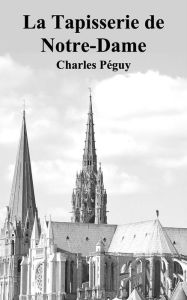 Title: La Tapisserie de Notre-Dame, Author: Charles Péguy