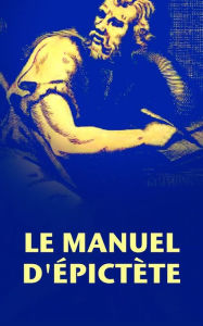Title: Le Manuel d'Épictète, Author: Épictète