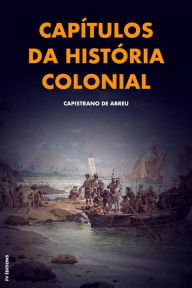 Title: Capítulos da história colonial: Premium Ebook, Author: Capistrano de Abreu