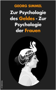 Title: Zur Psychologie des Geldes - Zur Psychologie der Frauen, Author: Georg Simmel