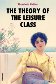 Title: The Theory of the Leisure Class, Author: Thorstein Veblen