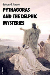 Title: Pythagoras and the delphic mysteries: Premium Ebook, Author: Edouard Schuré