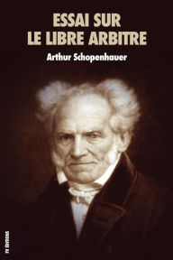 Title: Essai sur le libre arbitre: Premium Ebook, Author: Arthur Schopenhauer