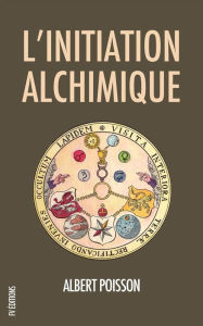 Title: L'initiation alchimique, Author: Albert Poisson
