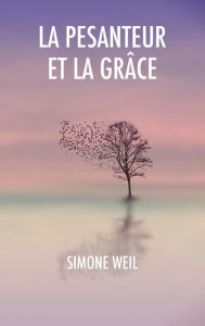 Title: La Pesanteur et la Grâce, Author: Simone Weil