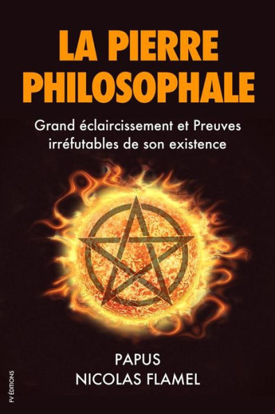 La Pierre Philosophale: Grand éclaircissement et Preuves irréfutables de son existence