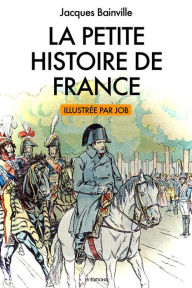 Title: La Petite Histoire de France: Illustrations par JOB, Author: Jacques Bainville