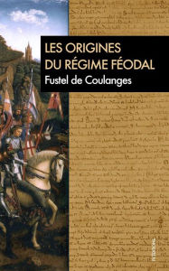 Title: Les Origines du régime féodal, Author: Fustel De Coulanges