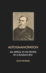 Title: Auto-Emancipation: An appeal to his people by a Russian jew, Author: Leon Pinsker