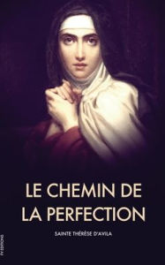 Title: Le Chemin de la Perfection, Author: Sainte Thïrïse D'Avila