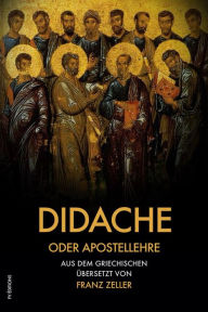 Title: Didache oder Apostellehre: Und der Barnabasbrief, Author: Franz Zeller