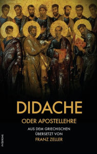 Title: Didache oder Apostellehre: Und der Barnabasbrief (großdruck), Author: Franz Zeller