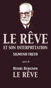 Title: Le Rêve et son interprétation (suivi de Henri Bergson: Le Rêve), Author: Sigmund Freud