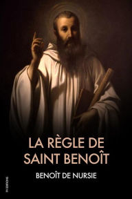 Title: La Règle de Saint Benoît, Author: Benoît De Nursie