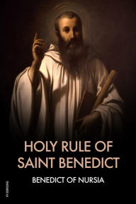 Title: Holy Rule Of Saint Benedict, Author: Benedict Of Nursia