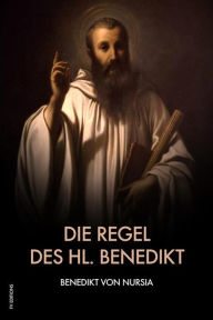 Title: Die Regel des hl. Benedikt: Regula Benedicti, Author: Benedikt Von Nursia