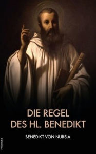 Title: Die Regel des hl. Benedikt: Regula Benedicti, Author: Benedikt von Nursia
