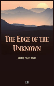 Title: The Edge of the Unknown, Author: Arthur Conan Doyle