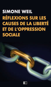 Title: Réflexions sur les causes de la liberté et de l'oppression sociale, Author: Simone Weil