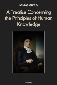 Title: A Treatise Concerning the Principles of Human Knowledge: Premium Ebook, Author: George Berkeley