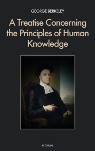 Title: A Treatise Concerning the Principles of Human Knowledge, Author: George Berkeley