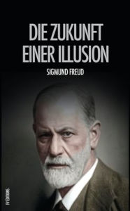 Title: Die Zukunft einer Illusion, Author: Sigmund Freud