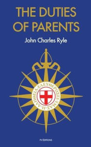 Title: The Duties of Parents, Author: John Charles Ryle