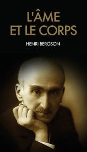 Title: L'âme et le corps, Author: Henri Bergson