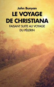 Title: Le voyage de Christiana: Faisant suite au voyage du Pï¿½lerin, Author: John Bunyan