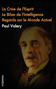 Title: La crise de L'esprit, Le Bilan de l'Intelligence, Regards sur le monde actuel, Author: Paul Valery