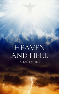 Title: Heaven and Hell: or the Divine Justice according to Spiritism, Author: Allan Kardec