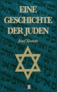 Title: Eine Geschichte der Juden (Vollständige Ausgabe), Author: Josef Kastein