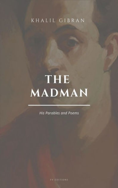 The Madman, His Parables and Poems: Easy to Read Layout by Kahlil ...