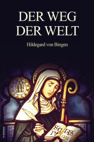 Title: Der Weg der Welt: Visionen der Hildegard von Bingen (großdruck), Author: Hildegard von Bingen