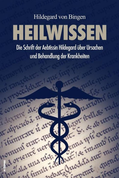 Heilwissen (Translated): Die Schrift der Aebtissin Hildegard über Ursachen und Behandlung der Krankheiten