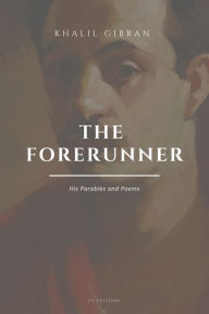 Title: The Forerunner, His Parables and Poems: Easy to Read Layout, Author: Kahlil Gibran