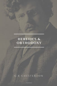 Title: Heretics and Orthodoxy: Easy to Read Layout, Author: G. K. Chesterton