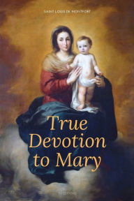 Title: True Devotion to Mary: Easy to Read Layout, Author: Saint Louis De Montfort
