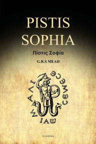 Title: Pistis Sophia: A Gnostic Gospel (Easy to Read Layout), Author: G R S Mead