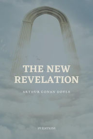 Title: The New Revelation: Premium Ebook, Author: Arthur Conan Doyle